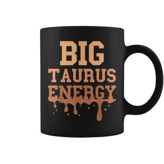 Big Taurus Energy Zodiac Sign Drip Melanin Birthday Coffee Mug - Monsterry