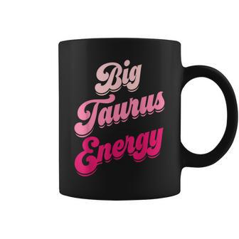 Big Taurus Energy Zodiac Sign Taurus Season Birthday Coffee Mug - Monsterry AU