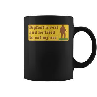 Bigfoot Is Real And He Tried To Eat My Ass Sasquatch Lover Coffee Mug | Mazezy