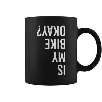 Is My Bike Okay Bmx Mountain Dirt Race Coffee Mug - Monsterry DE