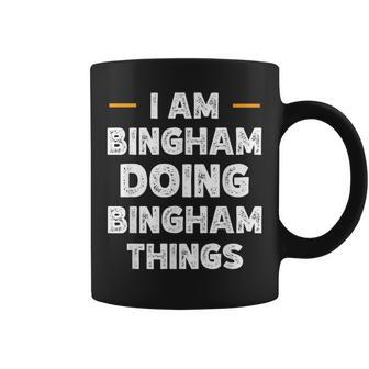 I Am Bingham Doing Bingham Things Custom Name Coffee Mug - Monsterry