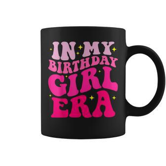 In My Birthday Girl Era Birthday Party Girls Coffee Mug - Seseable