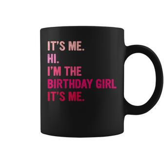Birthday Girl Its Me Hi Im The Birthday Girl Its Me Coffee Mug - Thegiftio UK