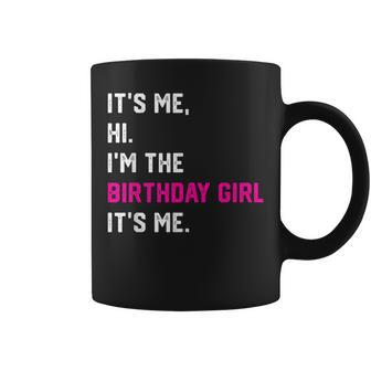 Birthday Party Its Me Hi Im The Birthday Girl Its Me Coffee Mug - Thegiftio UK