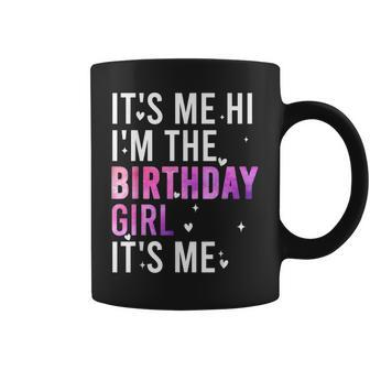 Birthday Party Hi Its Me Im The Birthday Girl Coffee Mug - Seseable