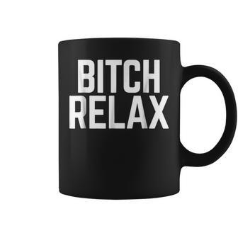 Bitch Relax Quote Coffee Mug | Crazezy AU
