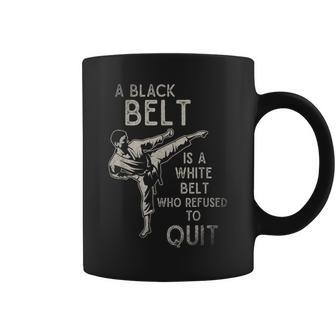 A Black Belt Is A White Belt Who Refused To Quit Karate Coffee Mug - Monsterry