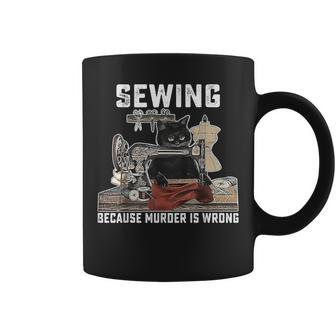Black Cat Sewing Because Murder Is Wrong Sewing Lover Idea Coffee Mug - Monsterry AU
