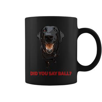 Black Lab Did You Say Ball Coffee Mug - Monsterry CA