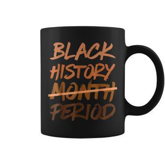 Black History Month Period Melanin African American Proud Coffee Mug | Mazezy