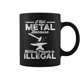 Blacksmith I Hit Metal Because Hitting People Is Illegal Coffee Mug | Crazezy UK