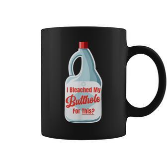 I Bleached My Butthole For This Anus Anal Bleaching Coffee Mug - Seseable