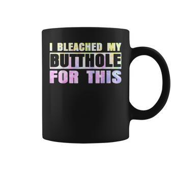 I Bleached My Butthole For This Hippie Coffee Mug - Seseable