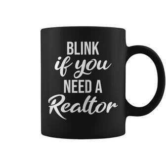 Blink If You Need A Realtor Real Estate Agent Realtor Coffee Mug - Monsterry