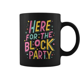 Here For The Block Party Coffee Mug - Monsterry