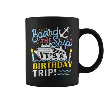 Board The Ship Its A Birthday Trip Matching Birthday Cruise Coffee Mug - Thegiftio UK