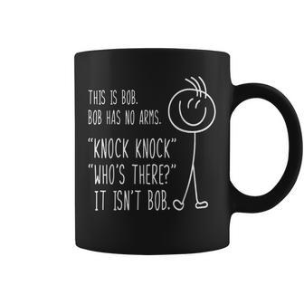 This Is Bob He Has No Arms Knock Knock Sarcastic Humor Coffee Mug - Thegiftio UK