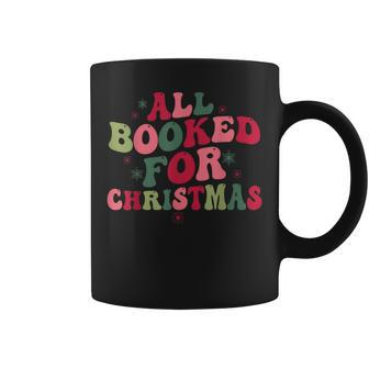 All Booked For Christmas Matching Librarian Bookworm Outfit Coffee Mug - Seseable