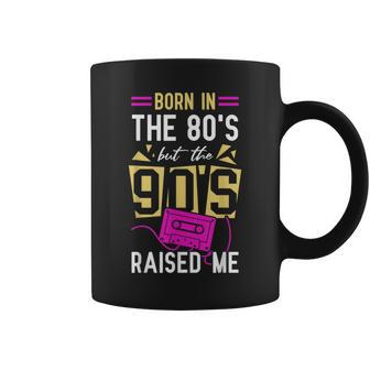 Born In The 80'S But The 90'S Raised Me Birthday Coffee Mug - Monsterry CA