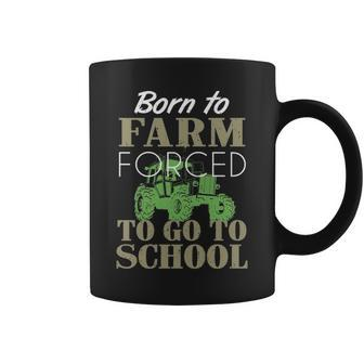 Born To Farm Forced To Go To School S Coffee Mug | Mazezy