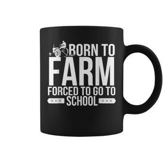 Born To Farm Forced To School Young Farmers Coffee Mug - Seseable