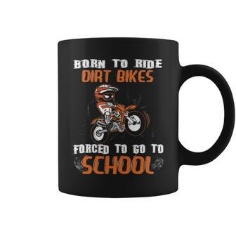 Born To Ride Dirt Bikes Forced To Go To School Coffee Mug | Mazezy