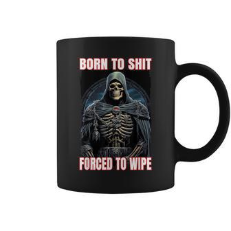 Born To Shit Forced To Wipe Cringe Skeleton Coffee Mug - Monsterry