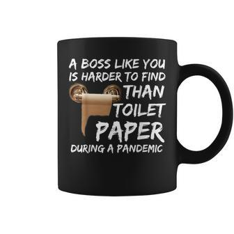 A Boss Like You Is Harder To Find Than Toilet Paper Coffee Mug | Crazezy AU