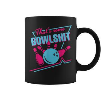 That Some Bowlshit Ball Pins Strike Spilt Bowling Team Coffee Mug - Seseable