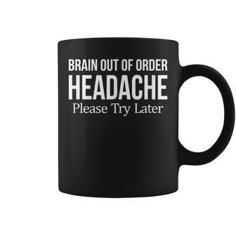 Brain Out Of Order Headache Please Try Later Coffee Mug - Monsterry AU