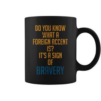 Bravery Foreign Accent Foreign Accent Motivational Coffee Mug - Monsterry AU