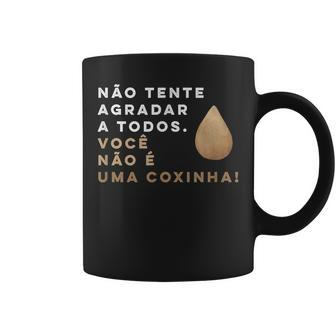 Brazilian Food Voce Nao E Coxinha Coffee Mug - Monsterry CA