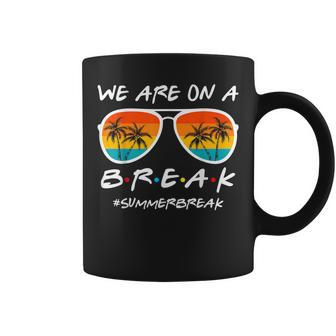 We Are On A Break Last Day Of School Teacher Summer Women Coffee Mug | Mazezy UK