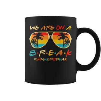 We Are On A Break Teacher Glasses Summer Break Hello Summer Coffee Mug - Monsterry UK