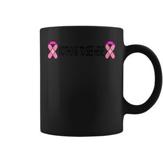 Breast Cancer Nothing To See Here Mastectomy Coffee Mug - Monsterry UK