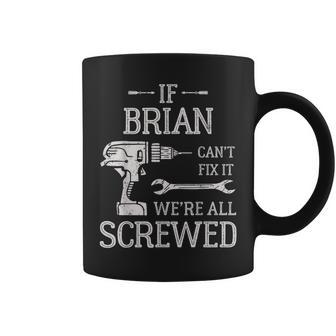 If Brian Can't Fix It We're All Screwed Father's Day Coffee Mug - Monsterry