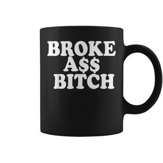 Brokeass Bitch Broke Ass Someone With No Money Poor Coffee Mug - Monsterry AU