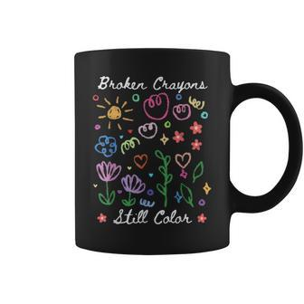 Broken Crayons Still Color Groovy Health Awareness Mental Coffee Mug - Seseable