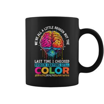 Broken Crayons Still Color Mental Health Awareness Support Coffee Mug - Monsterry UK