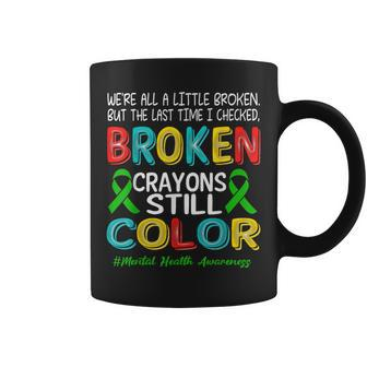 Broken Crayons Still Color Mental Health Awareness Women Coffee Mug - Monsterry UK
