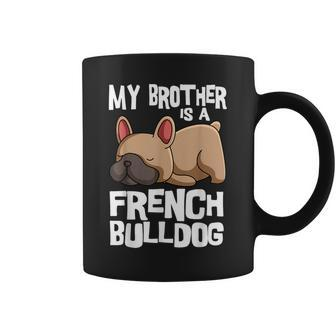 My Brother Is A French Bulldog Frenchie Dog Owner Coffee Mug - Thegiftio UK