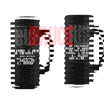 Bruce The Man The Myth The Legend Bruce First Given Name Coffee Mug - Seseable