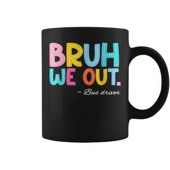 Bruh We Out Bus Driver Last Day Of School End Of Year Coffee Mug - Seseable