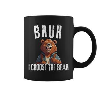 Bruh I Choose The Bear Coffee Mug - Monsterry AU