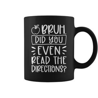 Bruh Did You Even Read The Directions Teacher Life Coffee Mug | Crazezy DE