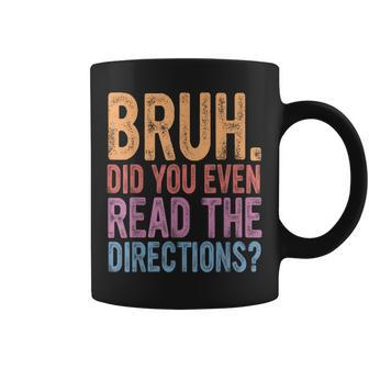 Bruh Did You Even Read The Directions Bruh Teacher Coffee Mug - Seseable