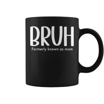 Bruh Formerly Known As Mom Mama For Mom Coffee Mug - Seseable