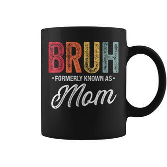 Bruh Formerly Known As Mom For Mom Mother's Day Coffee Mug - Seseable