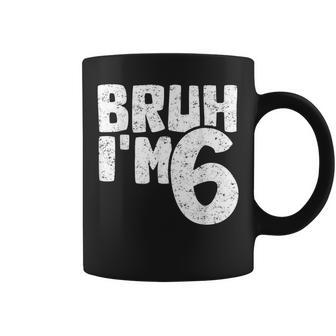 Bruh I'm 6 It's My 6Th Birthday 6 Year Old Birthday Coffee Mug - Seseable