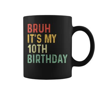 Bruh It's My 10Th Birthday 10 Year Old Two Meme Saying Coffee Mug | Mazezy
